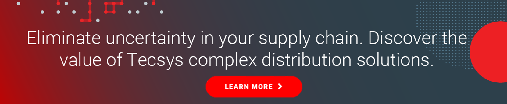 Elimate uncertainty in your supply chain. Discover the value of Tecsys complex distribution solutions.